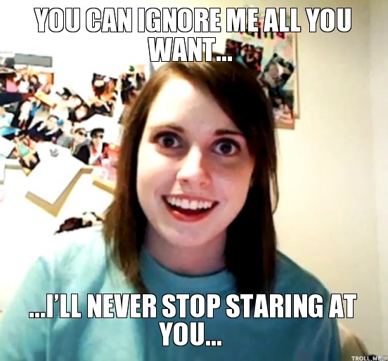 you-can-ignore-me-all-you-want-ill-never-stop-staring-at-you