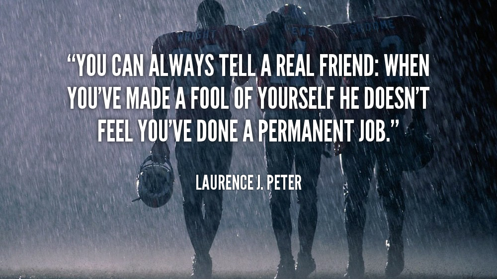quote-Laurence-J.-Peter-you-can-always-tell-a-real-friend-38991